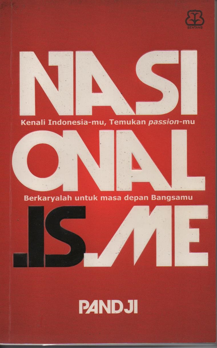Nasionalisme : Kenali Indonesia-mu, Temukan Passion-mu Berkaryalah Untuk Masa Depan Bangsamu