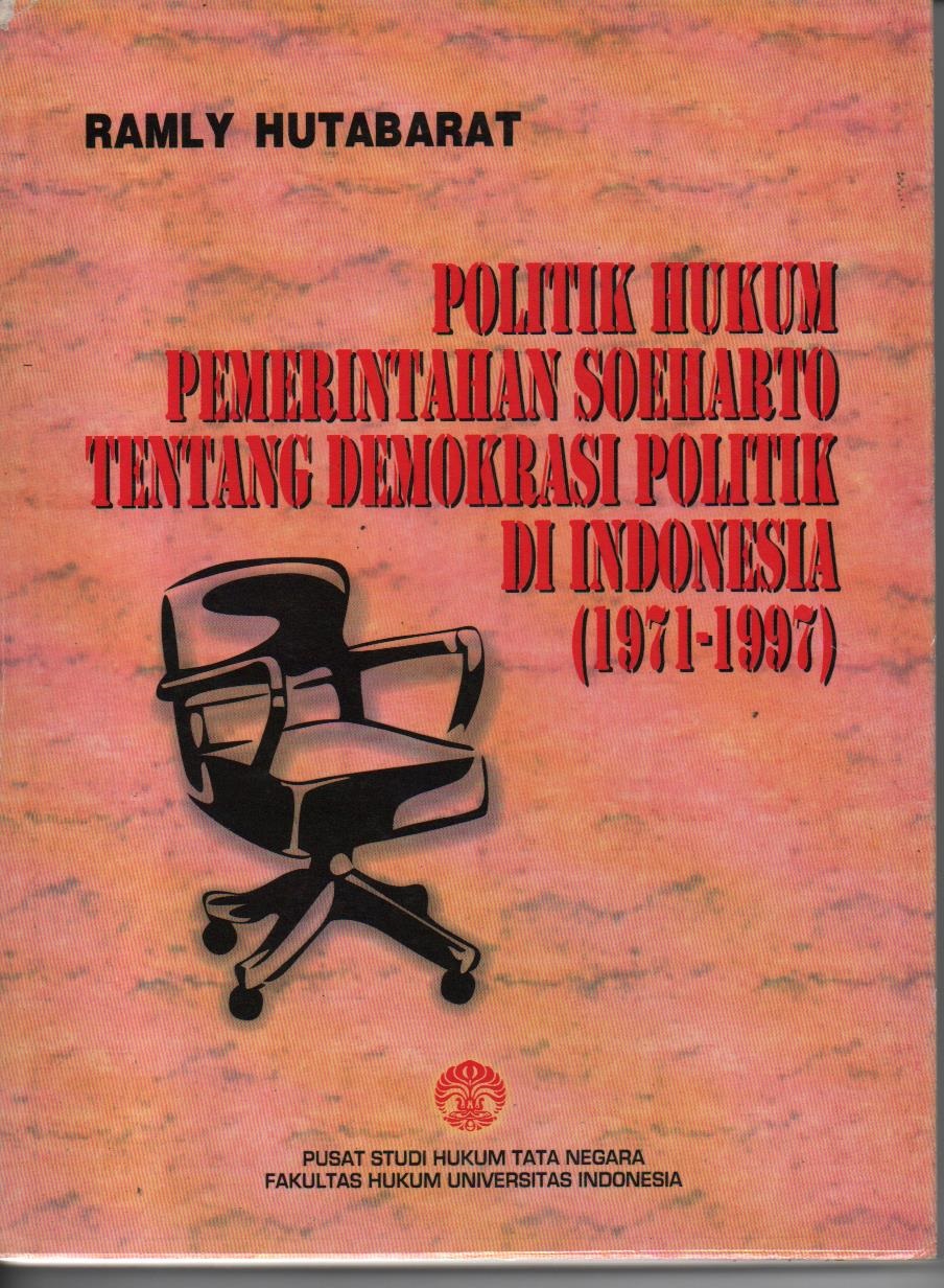 Politik Hukum Pemerintahan Soeharto Tentang Demokrasi Politik Di Indonesia (1971 - 1997)