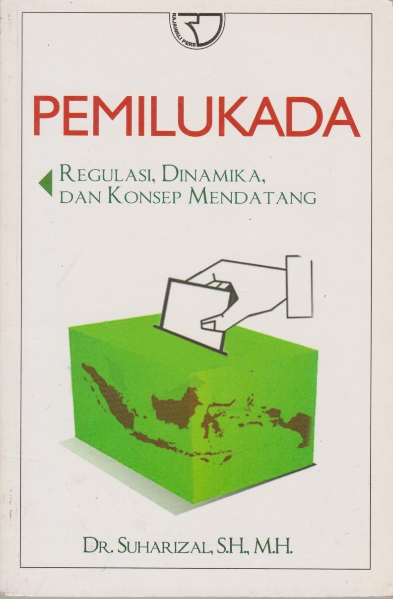 Pemilukada : Regulasi, DInamika, Dan Konsep Mendatang