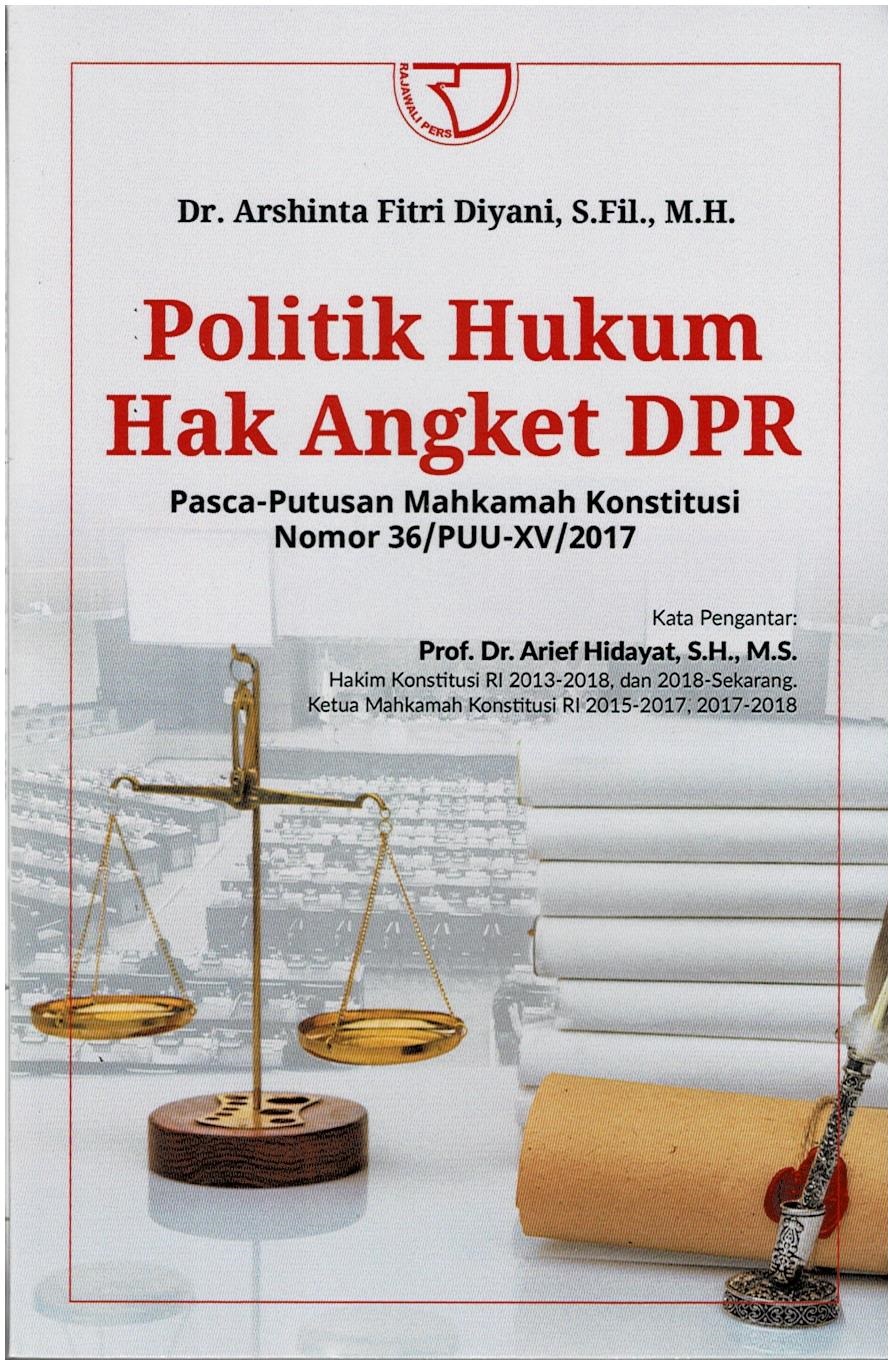 Politik Hukum Hak Angket DPR : Pasca - Putusan Mahkamah Konstitusi Nomor 36/PUU-XV/2017