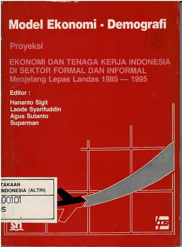 Model Ekonomi - Demografi : Proyeksi Ekonomi Dan Tenaga Kerja Indonesia Di Sektor Formal Dan Informal Menjelang Lepas Landas 1985 - 1995