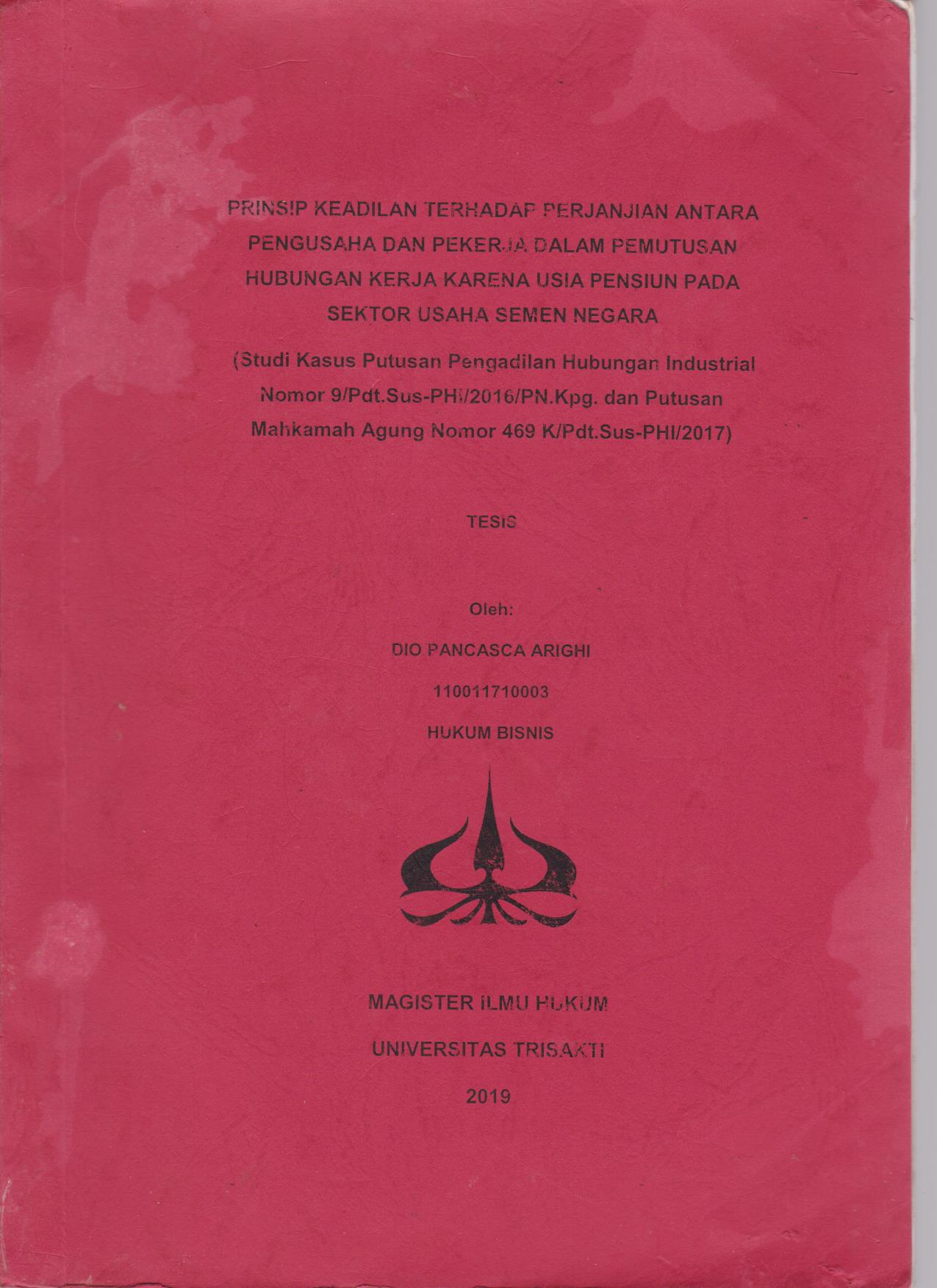 Prinsip Keadilan Terhadap Perjanjian Antara Pengusaha Dan Pekerja Dalam Pemutusan Hubungan Kerja kaeran Usia Pensiun Pada Sektor Usaha Semen Negara (Studi Kasus Putusan Pengadilan Hubungan Industrial Nomor 9/Pdt.Sus-PHI/2016/PN.Kpg.dan Putusan Mahkamah Agung Nomor 469 K/Pdt.Sus-PHI/2017)