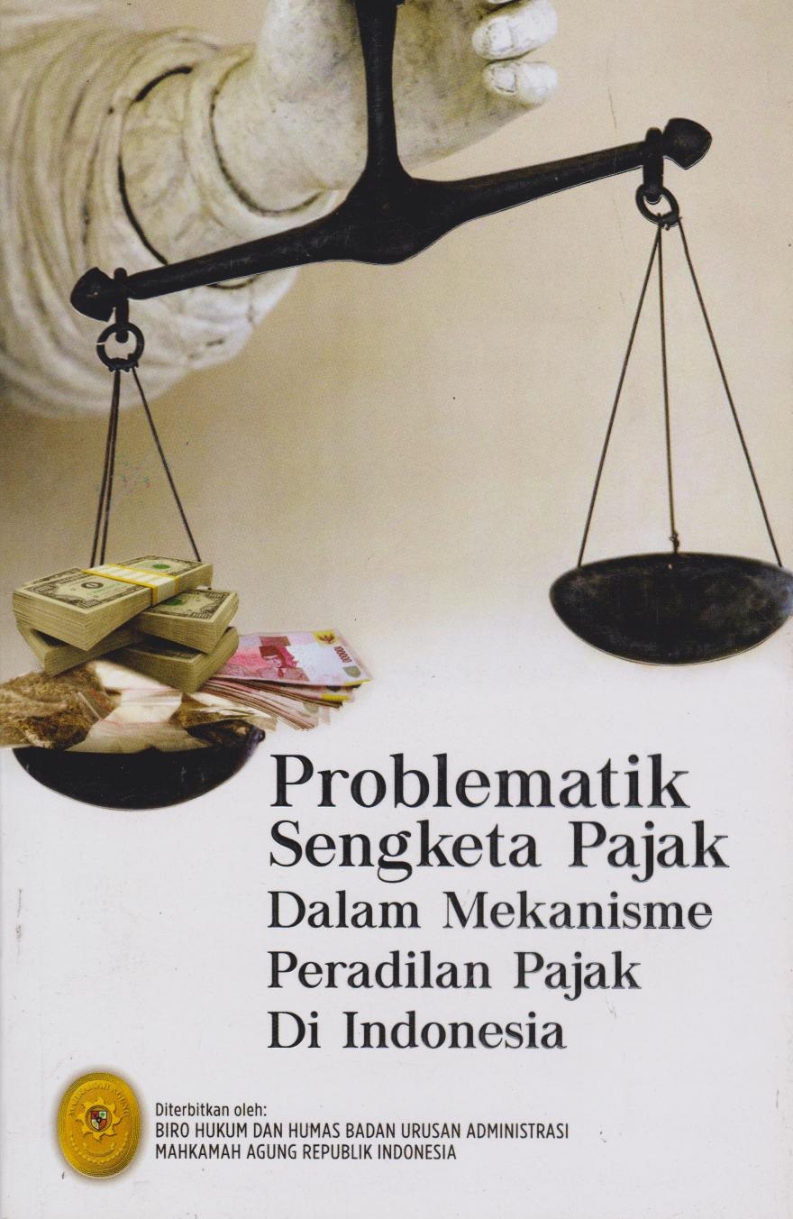 Problematik Sengketa Pajak Dalam Mekanisme Peradilan Pajak Di Indonesia