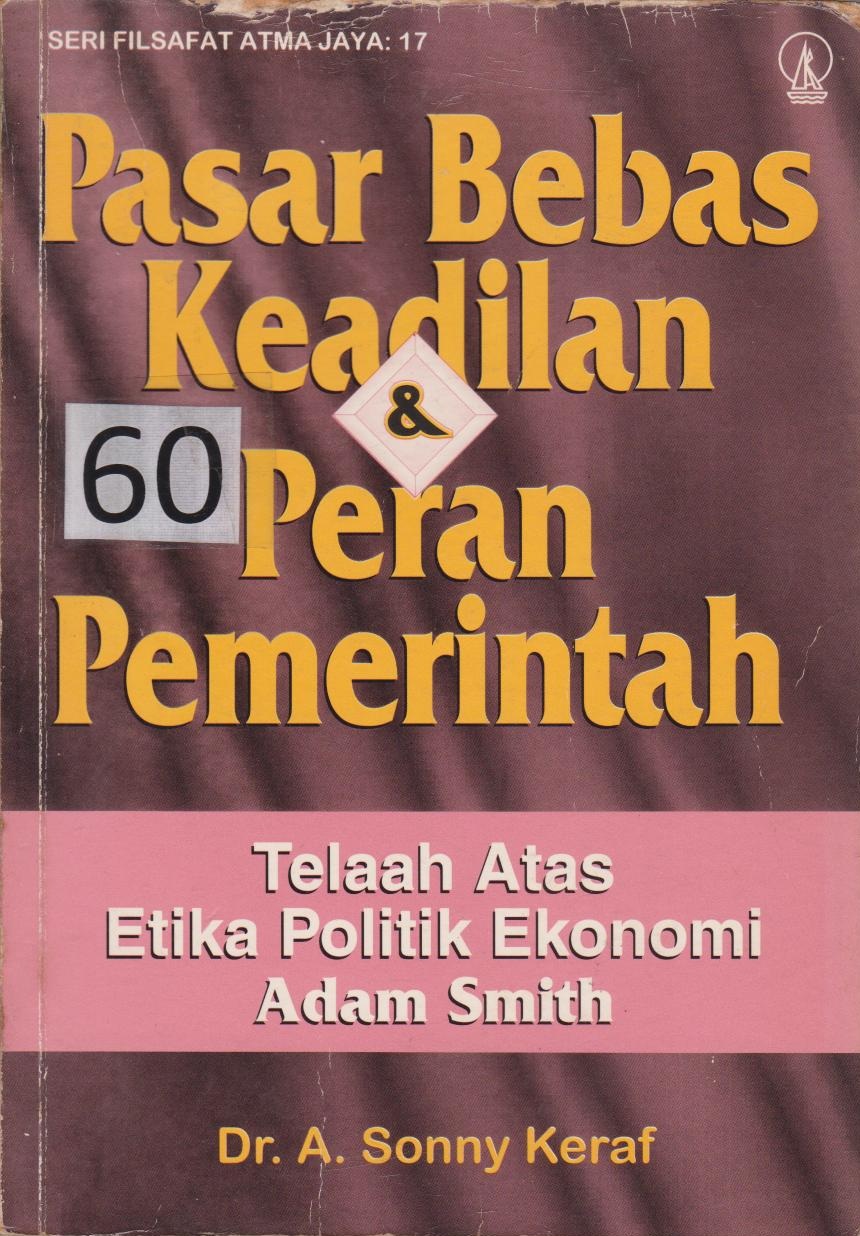 Pasar Bebas Keadilan & Peran Pemerintaha : Telaah Atas Etika Politik Ekonomi Adam Smith