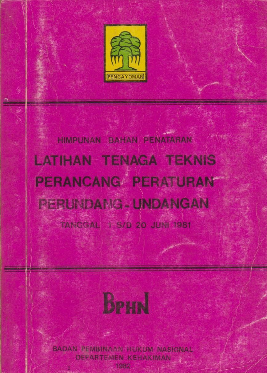 Himpunan Bahan Penataran Latihan Tenaga Teknis Perancangan Peraturan Peraturan Perundang - Undangan Tanggal 1 s/d 20 Juni 1981