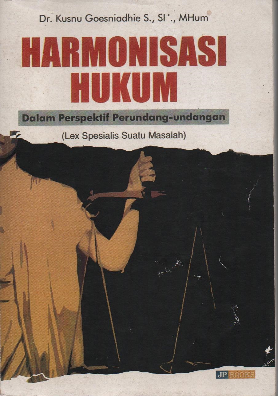 Harmonisasi Hukum : Dalam Perspektif Perundang - Undangan (Lex Spesialis Suatu Masalah)