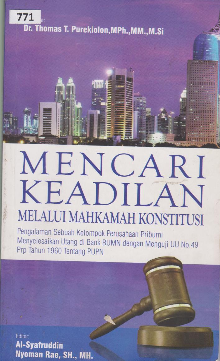 Mencari Keadilan Melalui Mahkamah Konstitusi : Pengalaman Sebuah Kelompok Perusahaan Pribumi Menyelesaikan Utang Di Bank BUMN dengan Menguji UU No.49 Prp Tahun 1960 Tentang PUPN