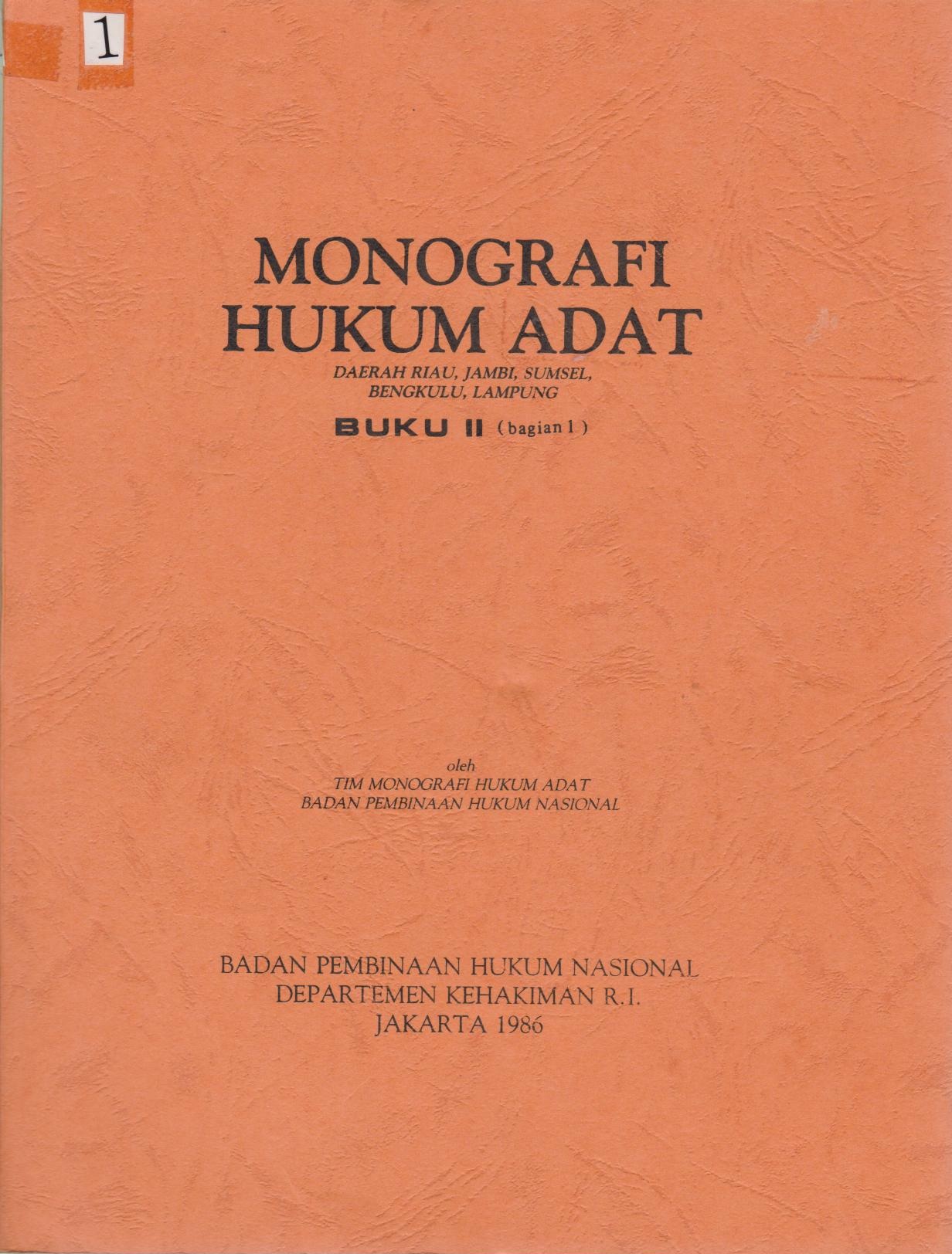 Monografi Hukum Adat : Daerah Riau, Jambi, Sumsel, Bengkulu, Lampung Buku II ( Bagian I, Bagian II, Bagian V, Bagian VI)
