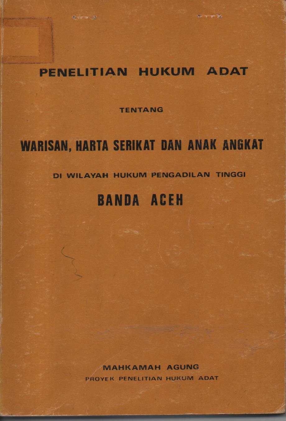 Penelitian Hukum Adat Tentang Warisan, Harta Serikat Dan Anak Angkat Di Wilayah Hukum Pengadilan Tinggi Banda Aceh