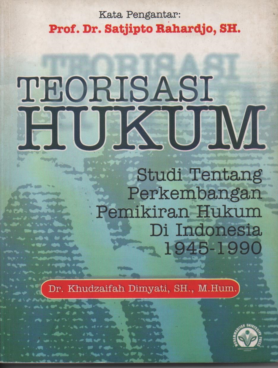 Teorisasi Hukum : Studi Tentang Perkembangan Pemikiran Hukum Di Indonesia 1945 - 1990