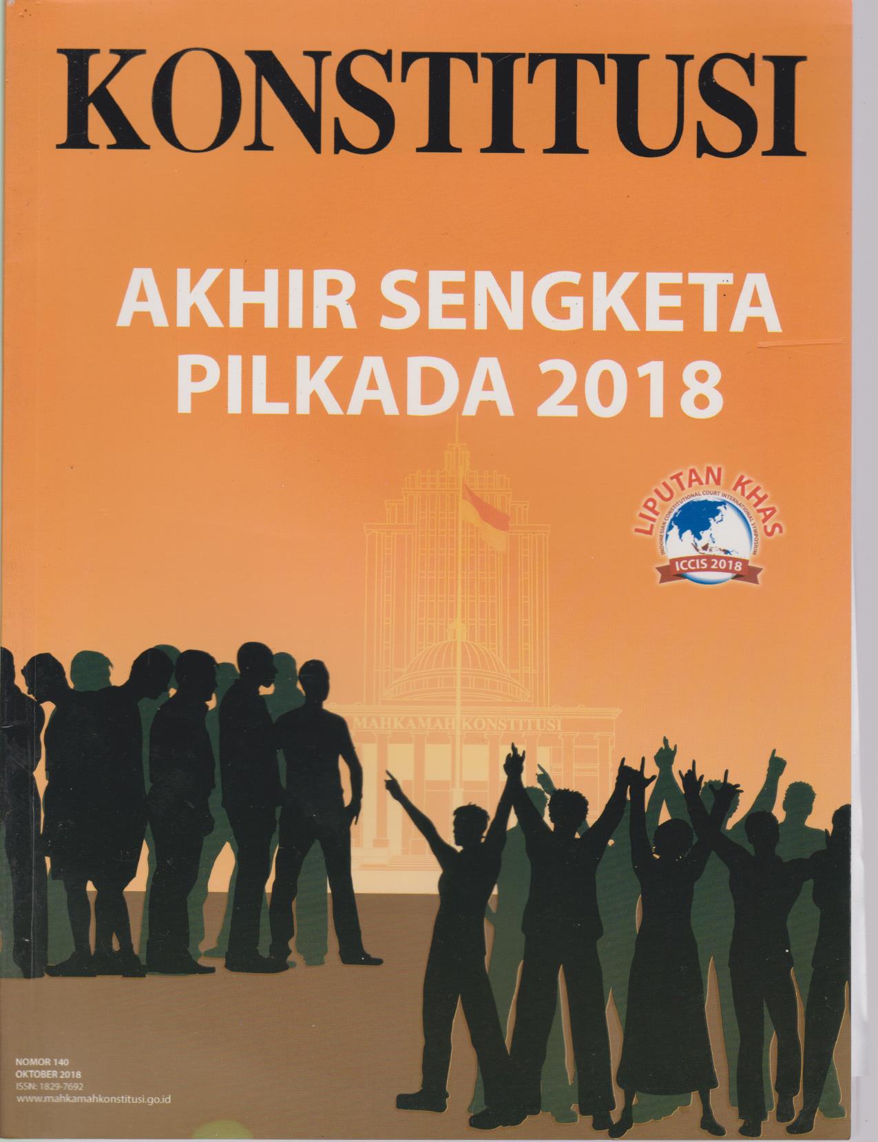 Konstitusi : Akhir Sengketa Pilkada 2018 Nomor 140 Oktober 2018