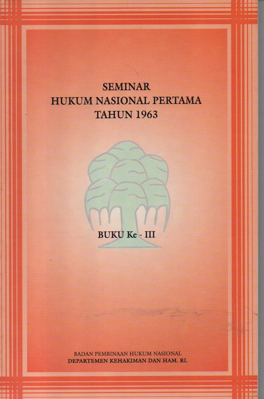 Seminar Hukum Nasional Pertama Tahun 1963 : Buku III