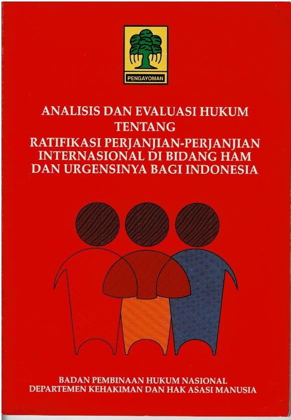 Analisis Dan Evaluasi Hukum Tentang Ratifikasi Perjanjian - Perjanjian Internasional Di Bidang HAM Dan Urgensinya Bagi Indonesia