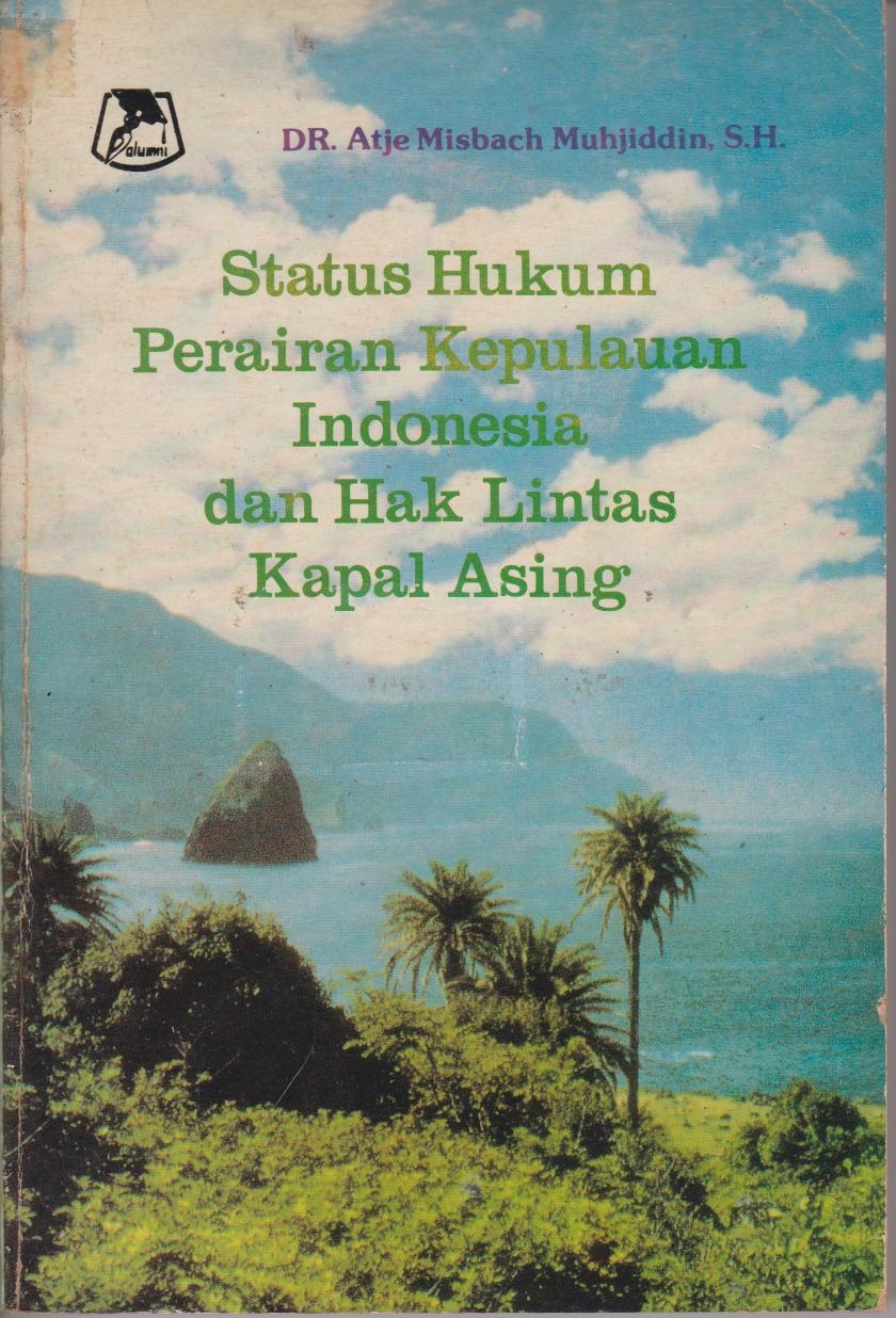 Status Hukum Perairan Kepulauan Indonesia Dan Hak Lintas Kapal Asing