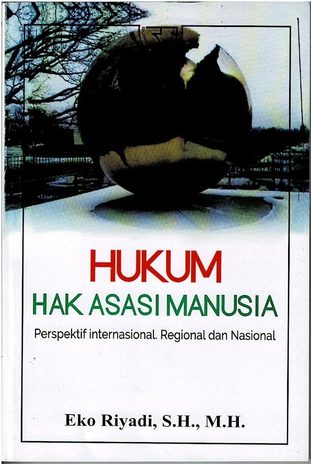 Hukum Hak Asasi Manusia : Perspektif Internasional, Regional Dan Nasional