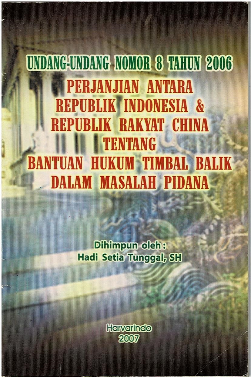 Undang - Undang Nomor 8 Tahun 2006 Perjanjian Antara Republik Indonesia & Republik Rakyat China Tentang Bantuan Hukum Timbal Balik Dalam Masalah Pidana