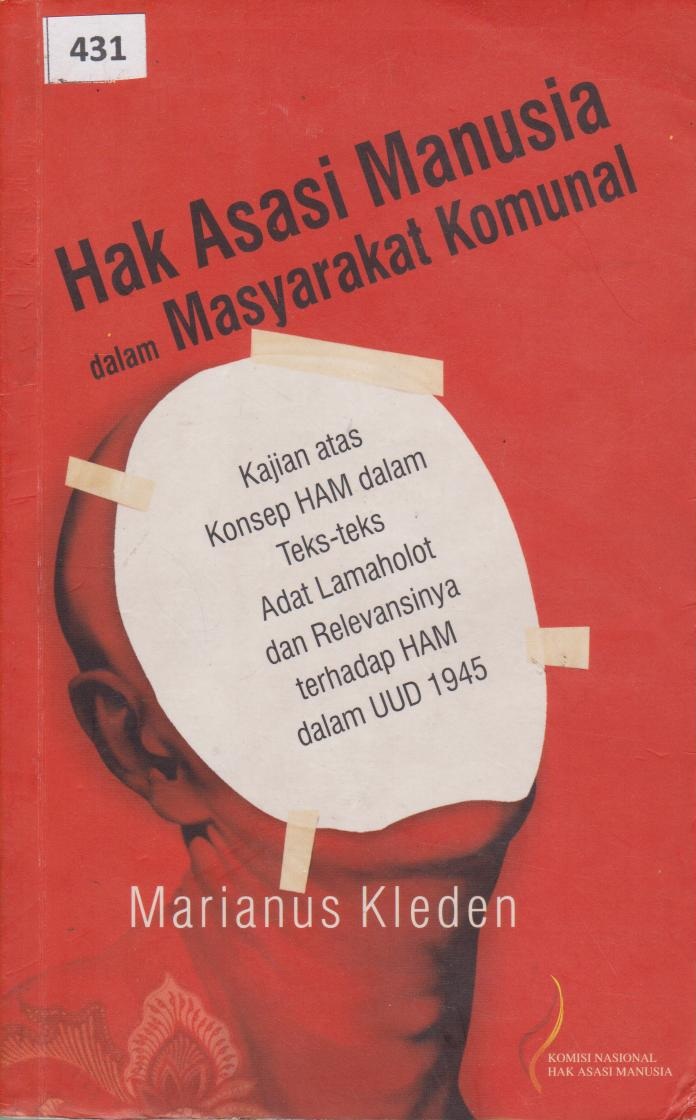 Hak Asasi Manusia Dalam Masyarakat Komunal : Kajian Atas Konsep HAM Dalam Teks - Teks Adat Lamalohot Dan Relevansinya Terhadap HAM Dalam UUD 1945