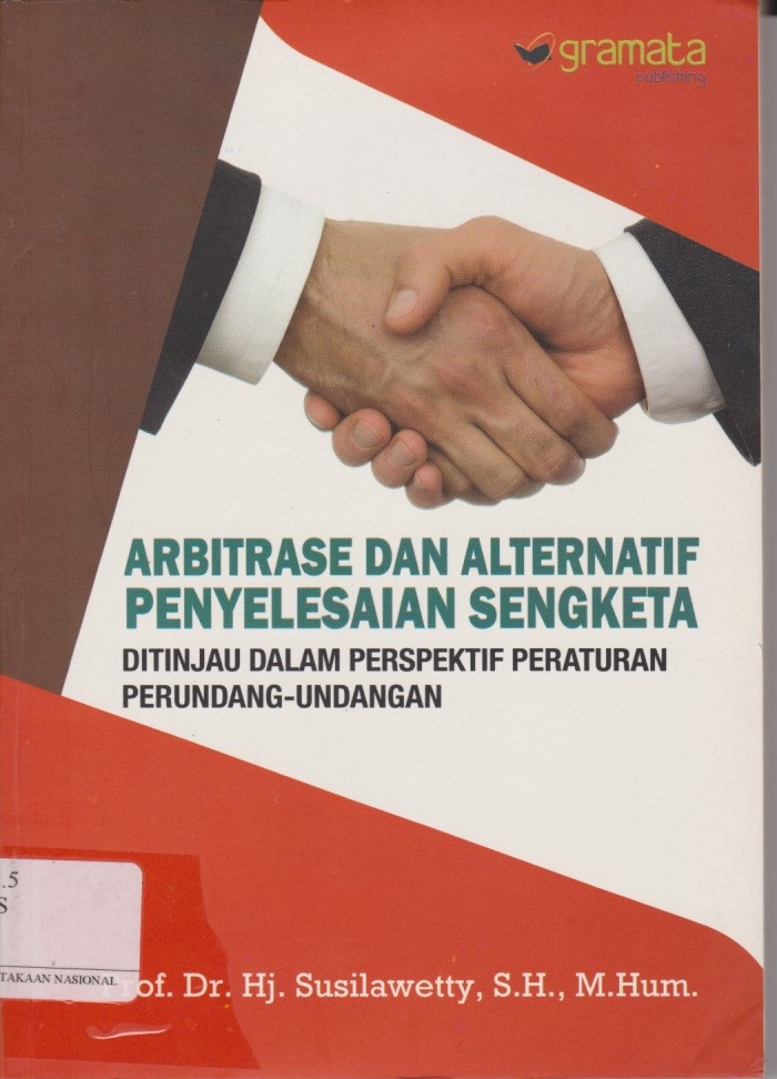 Arbitrase Dan Alternatif Penyelesaian Sengketa : Ditinjau Dalam Perspektif Peraturan Perundang - Undangan