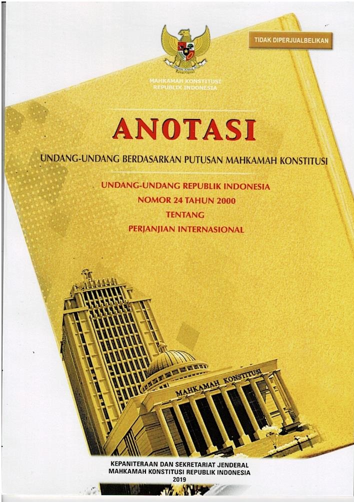 Anotasi Undang - Undang Berdasarkan Putusan Mahkamah Konstitusi : Undang - Undang Republik Indonesia Nomor 24 Tahun 2000 Tentang Perjanjian Internasional
