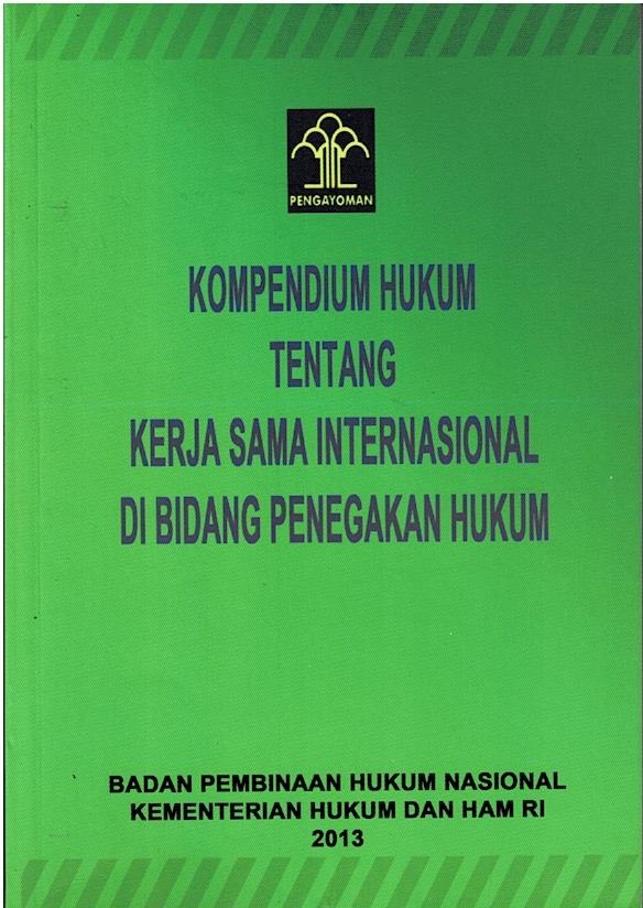 Kompendium Hukum Tentang Kerjasama Internasional Di Bidang Penegakan Hukum