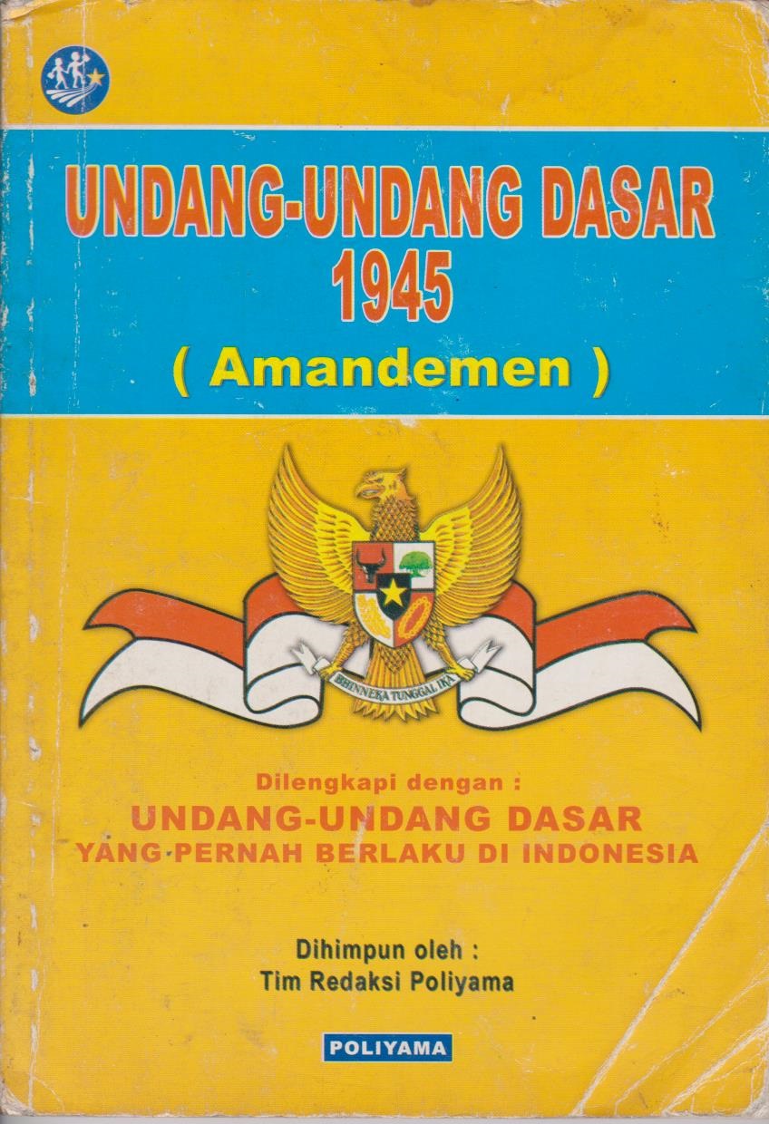 Undang - Undang Dasar 1945 (Amandemen) Dilengkapi Dengan : Undang - Undang Dasar Yang Pernah Berlaku Di Indonesia