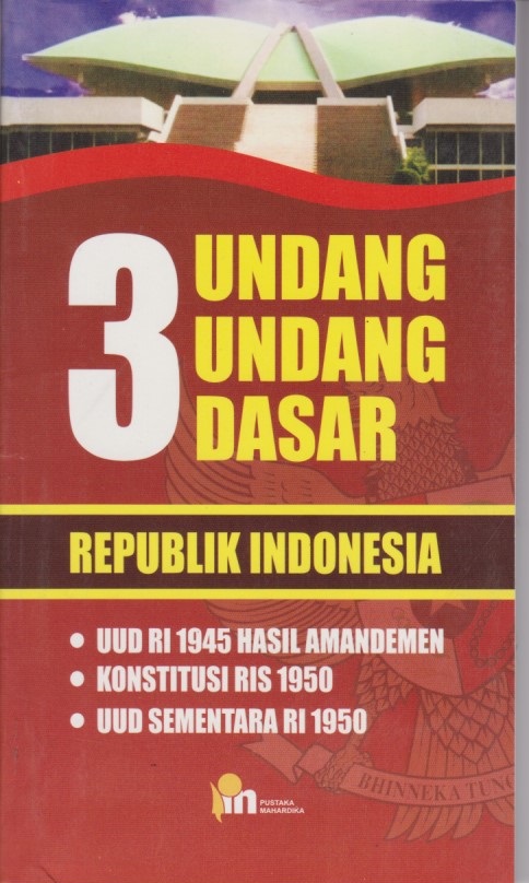 3 Undang - Undang Dasar Republik Indonesia : UUD RI 1945 Hasil Amandemen, Konstitusi RIS 1950, UUD Sementara RI 1950