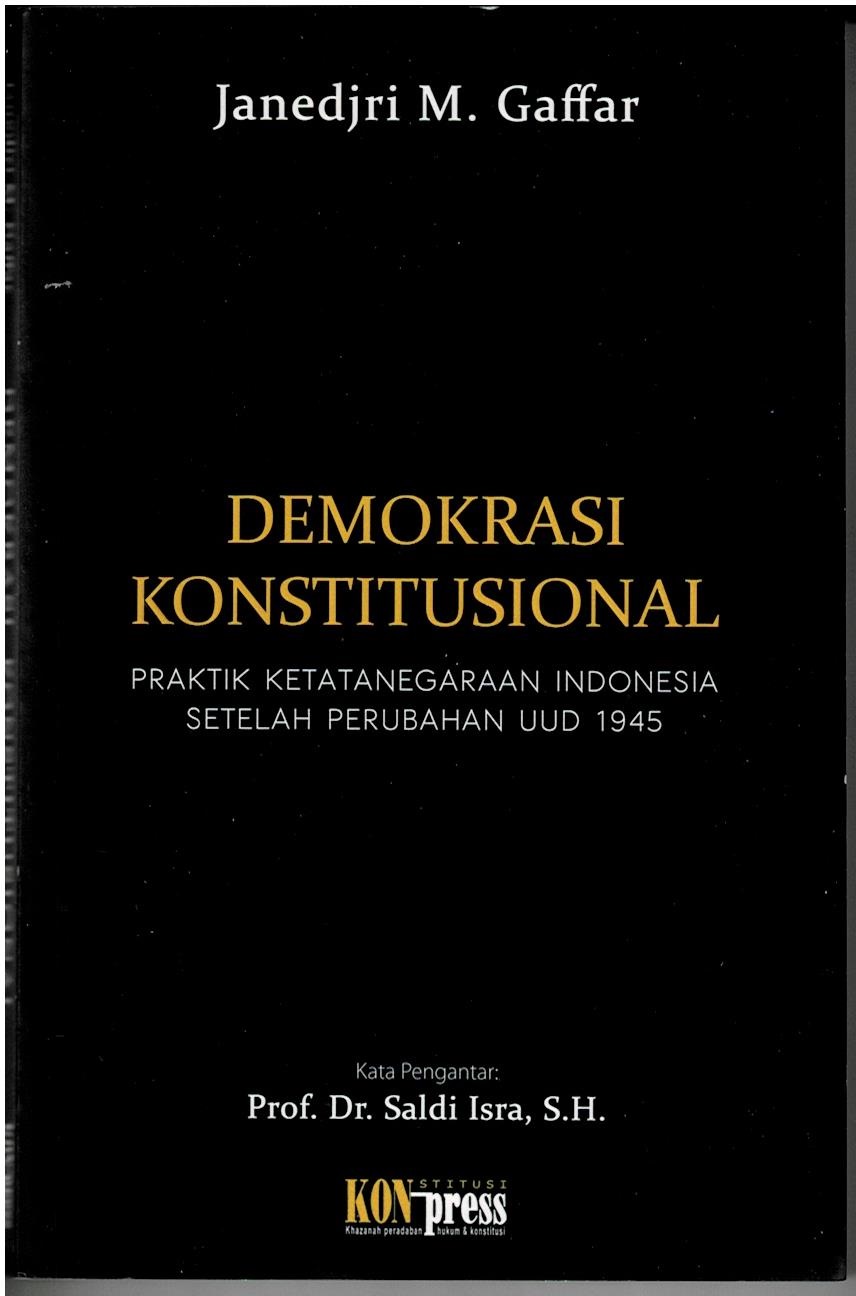 Demokrasi Konstitusional : Praktik Ketatanegaraan Indonesia Setelah Perubahan UUD 1945