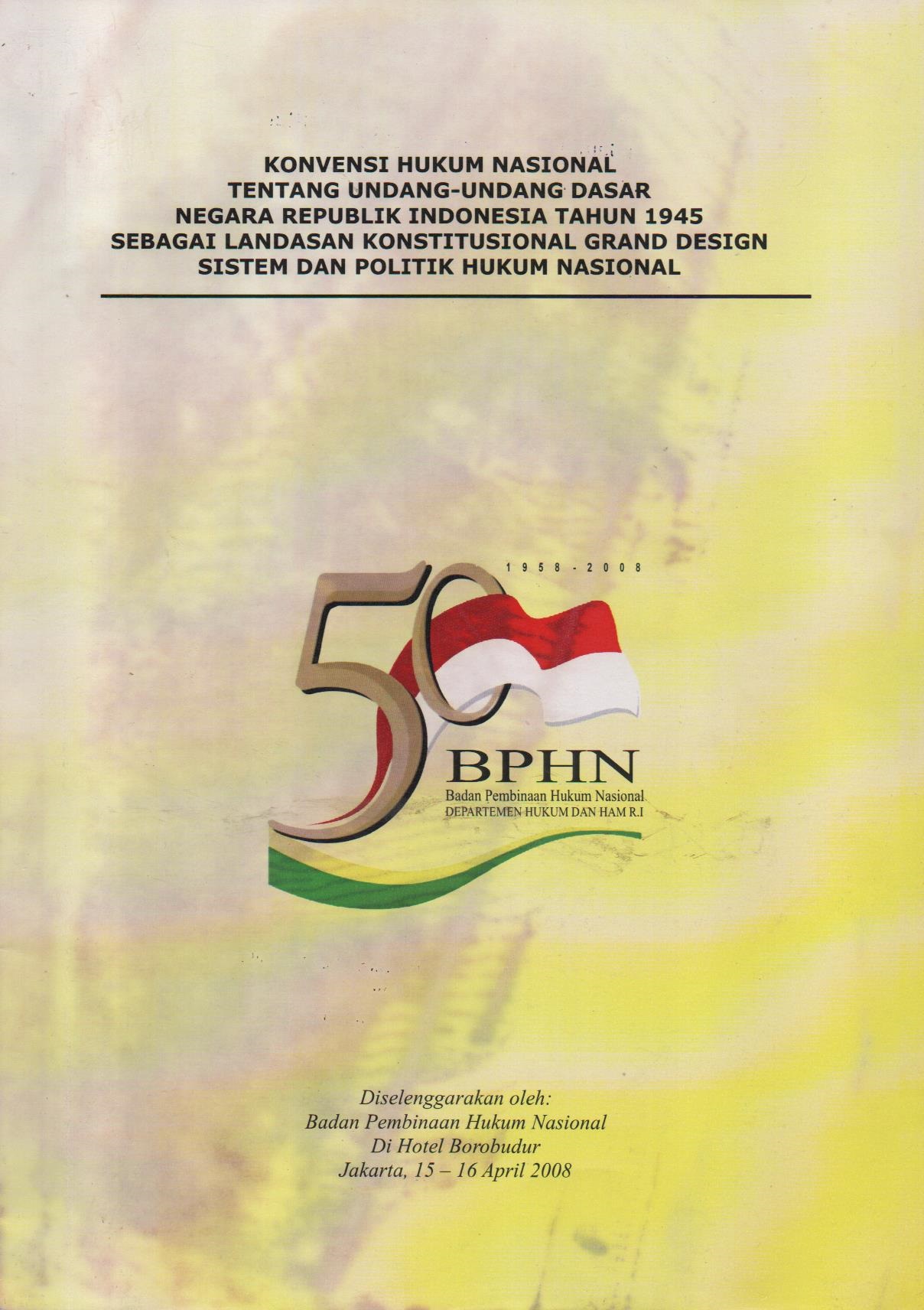 Konvensi Hukum Nasional Tentang Undang - Undang Dasar Negara Republik Indonesia Tahun 1945 Sebagai Landasan Konstitusional Grand Design Sistem Dan Politik Hukum Nasional