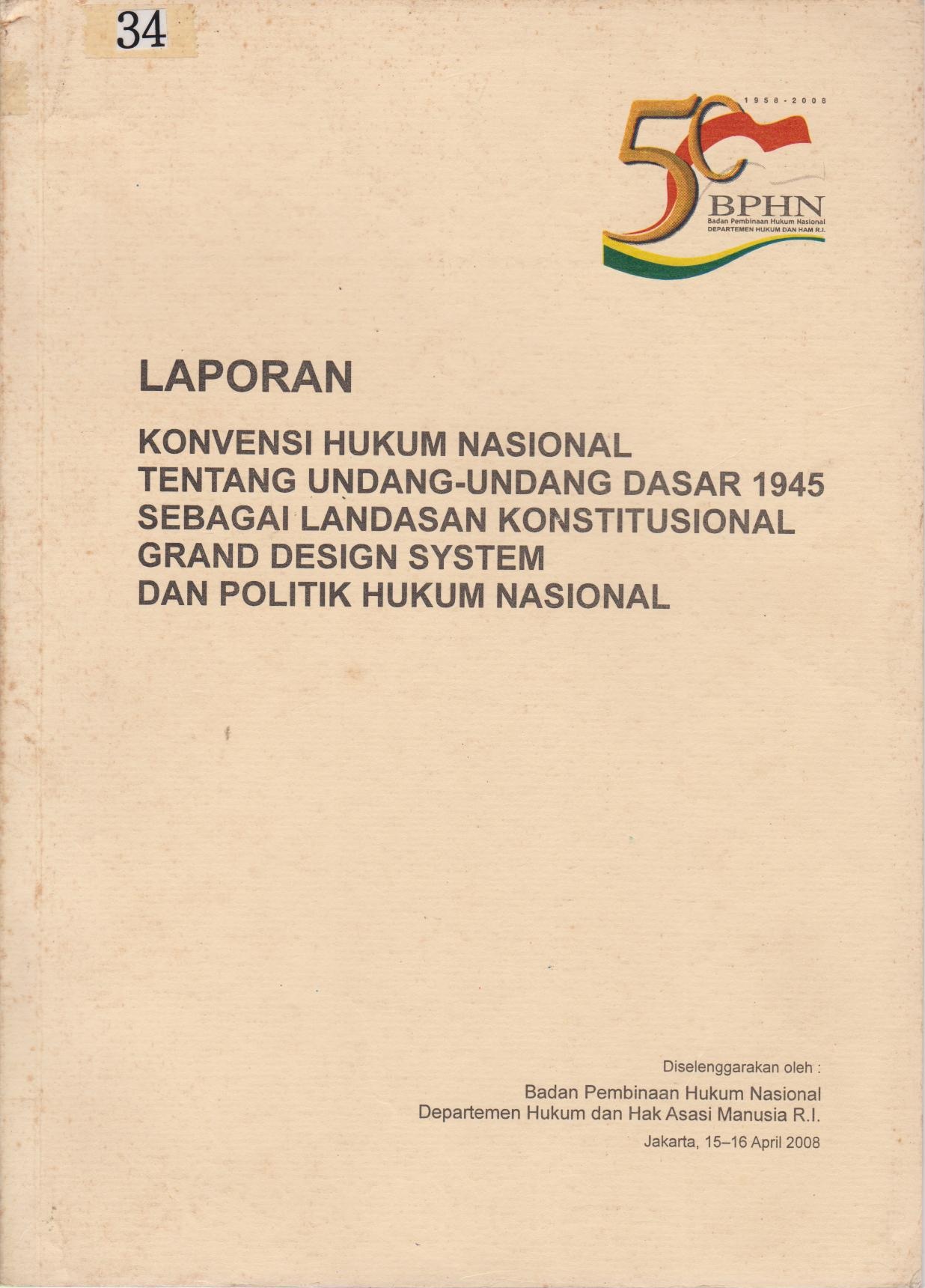 Laporan Konvensi Hukum Nasional Tentang Undang - Undang Dasar 1945 Sebagai Landasan Konstitusional Grand Design System Dan Politik Hukum Nasional