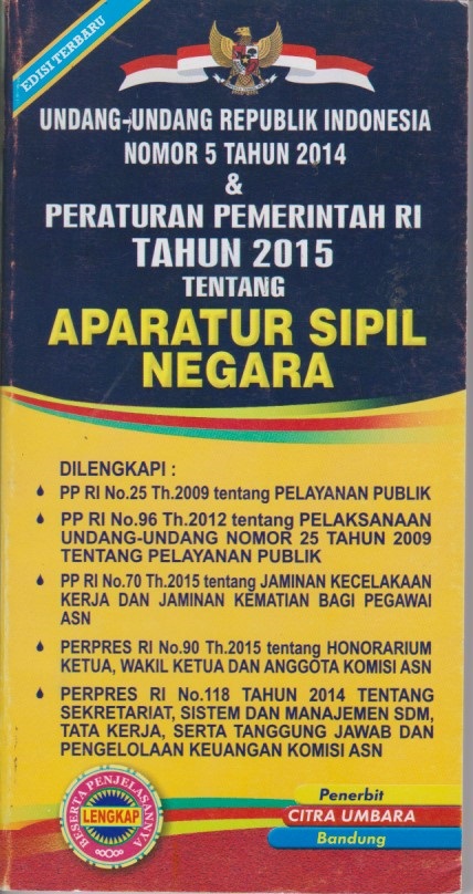 Undang - Undang Republik Indonesia Nomor 5 Tahun 2014 & Peraturan Pemerintah RI Tahun 2015 Tentang Aparatur Sipil Negara