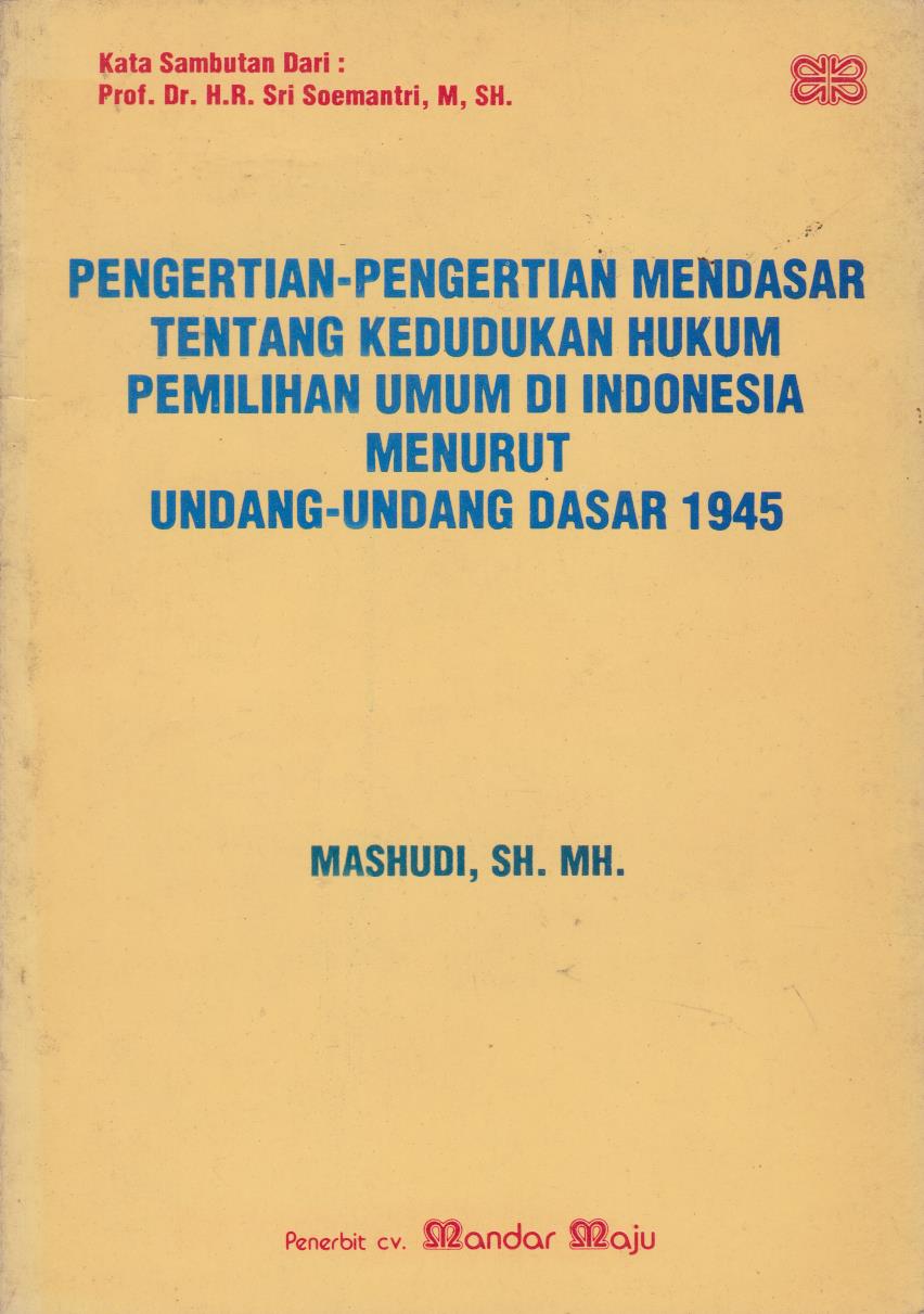 Pengertian - Pengertian Mendasar Tentang Kedudukan Hukum Pemilihan Umum Di Indonesia Menurut Undang - Undang Dasar 1945