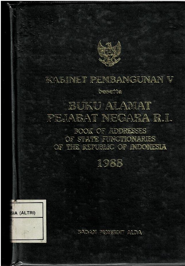 Kabinet Pembangunan V Beserta Buku Alamat Pejabat Negara R.I : Book Of Addresses Of State Functionaries Of The Republic Of Indonesia 1988