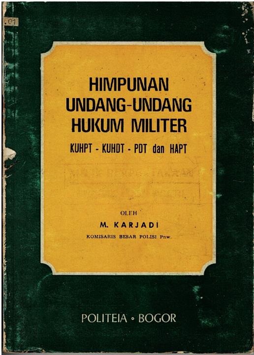 Himpunan Undang - Undang Hukum Militer : KUHPT - KUHDPT - PDT dan HAPT