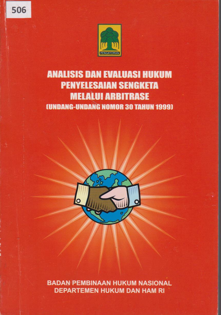 Analisis Dan Evaluasi Hukum Penyelesaian Sengketa Melalui Arbitrase (Undang - Undang Nomor 30 Tahun 1999)