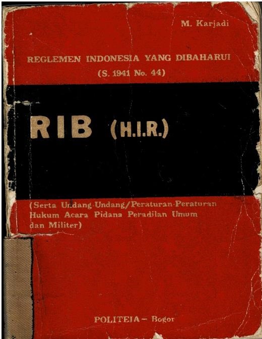 Reglemen Indonesia Yang Dibaharui (S.1941 No.44) RIB (H.I.R) (Serta Undang-Undang/Peraturan - Peraturan Hukum Acara Pidana Peradilan Umum Dan Militer)