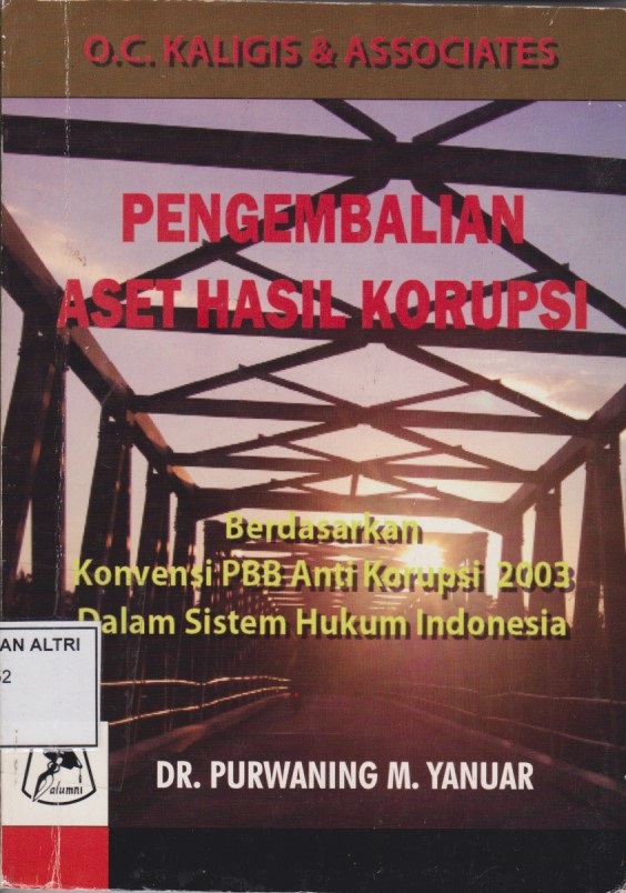 Pengembalian Aset Hasil Korupsi : Berdasarkan Konvensi PBB Anti Korupsi 2003 Dalam Sistem Hukum Indonesia