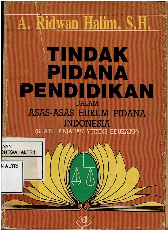 Tindak Pidana Pendidikan Dalam Asas - Asas Hukum Pidana Indonesia (Suatu Tinjauan Yuridis Edukatif)