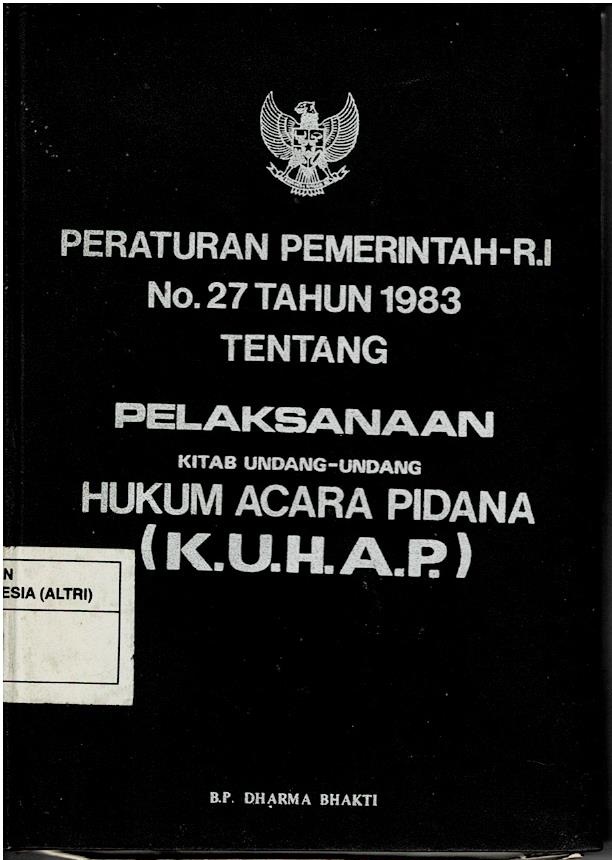 Peraturan Pemerintah - RI No.27 Tahun 1983 Tentang Pelaksanaan Kitab Undang - Undang Hukum Acara Pidana (K.U.H.A.P)