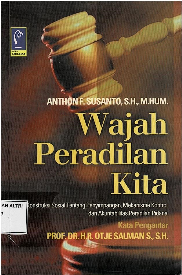 Wajah Peradilan Kita : Konstruksi Sosial Tentang Penyimpangan, Mekanisme Kontrol Dan Akuntabilitas Peradilan Pidana