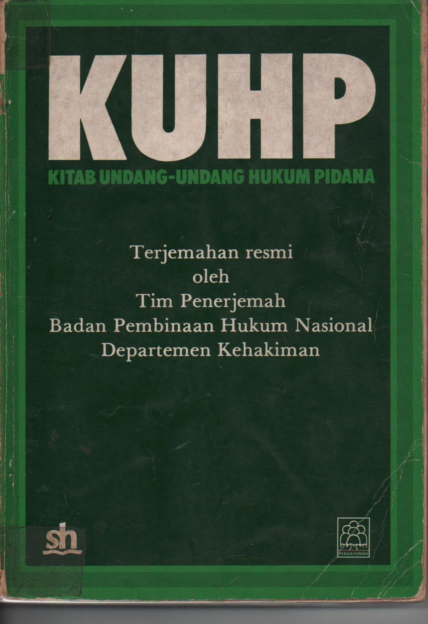 KUHP : Kitab Undang - Undang Hukum Pidana , Terjemahan Resmi Oleh Tim Penerjemah Badan Pembinaan Hukum Nasional Departemen Kehakiman