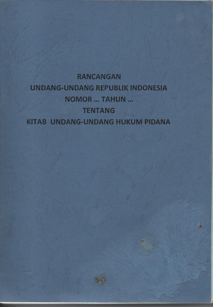 Rancangan Undang - Undang Republik Indonesia Nomor ... Tahun ... Tentang Kitab Undang - Undang Hukum Pidana