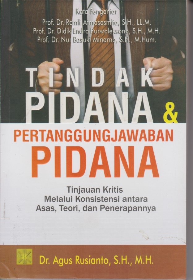 Tindak Pidana & Pertanggungjawaban Pidana : Tinjauan Kritis Melalui Konsistensi Antara Asas, Teori, Dan Penerapannya