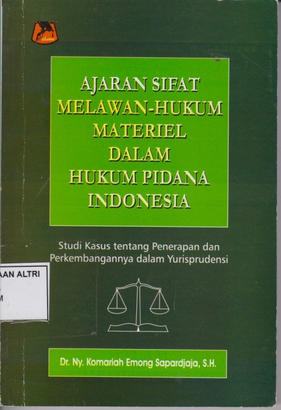 Ajaran Sifat Melawan - Hukum Materiel Dalam Hukum Pidana Indonesia : Studi Kasus Tentang Penerapan Dan Perkembangannya Dalam Yurisprudensi