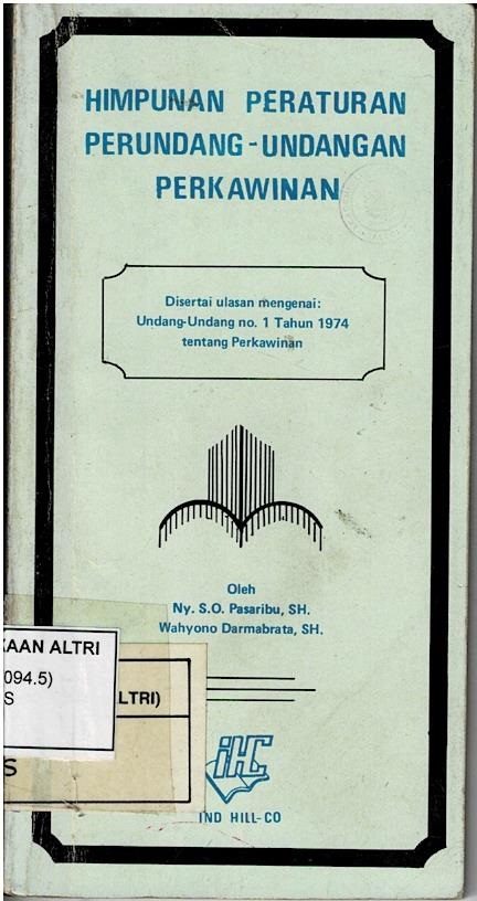 Himpunan Peraturan Perundang - Undangan Perkawinan Disertai Ulasan Mengenai : Undang - Undang No.1 Tahun 1974 Tentang Perkawinan