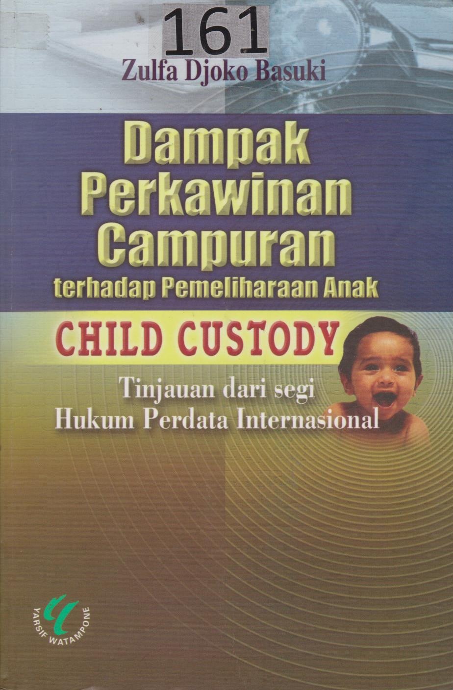 Dampak Perkawinan Campuran Terhadap Pemeliharaan Anak Child Custody : Tinjauan Dari Segi Hukum Perdata Internasional