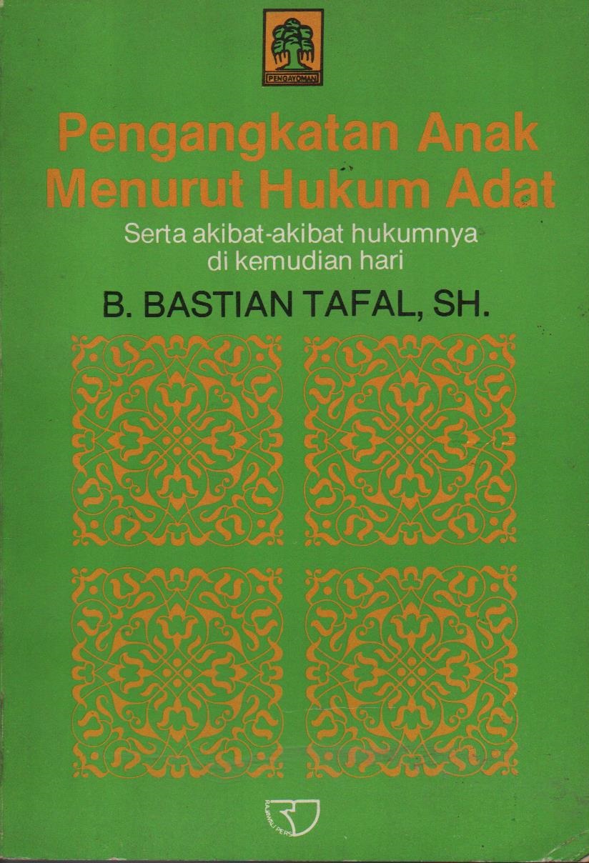 Pengangkatan Anak Menurut Hukum Adat : Serta Akibat - Akibat Hukumnya Di Kemudian Hari