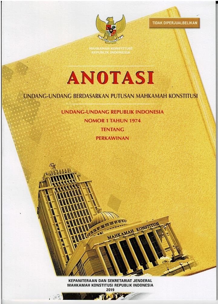 Anotasi Undang - Undang Berdasarkan Putusan Mahkamah Konstitusi : Undang - Undang Republik Indonesia Nomor 1 Tahun 1974 Tentang Perkawinan