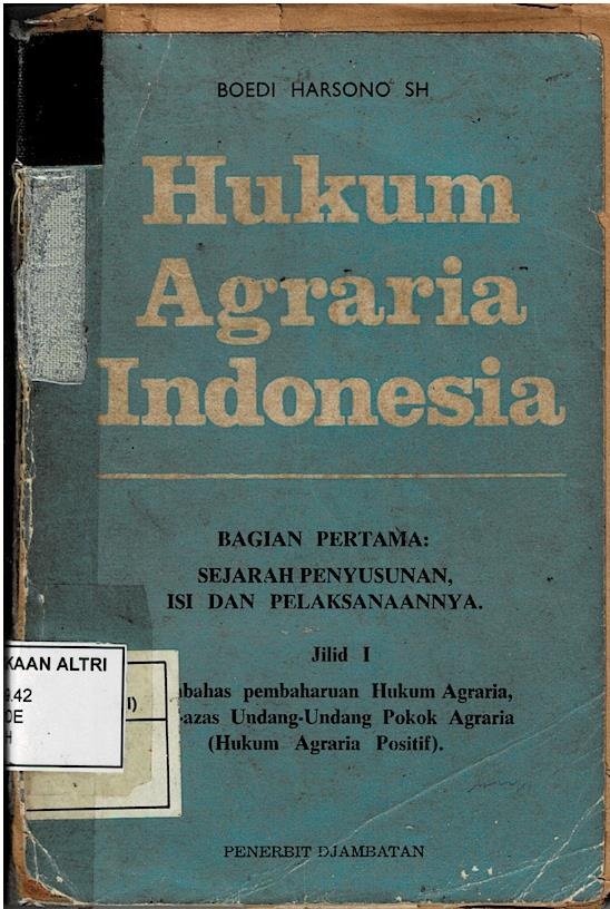 Hukum Agraria Indonesia Bagian Pertama : Sejarah Penyusunan, Isi Dan Pelaksanaannya Jilid I