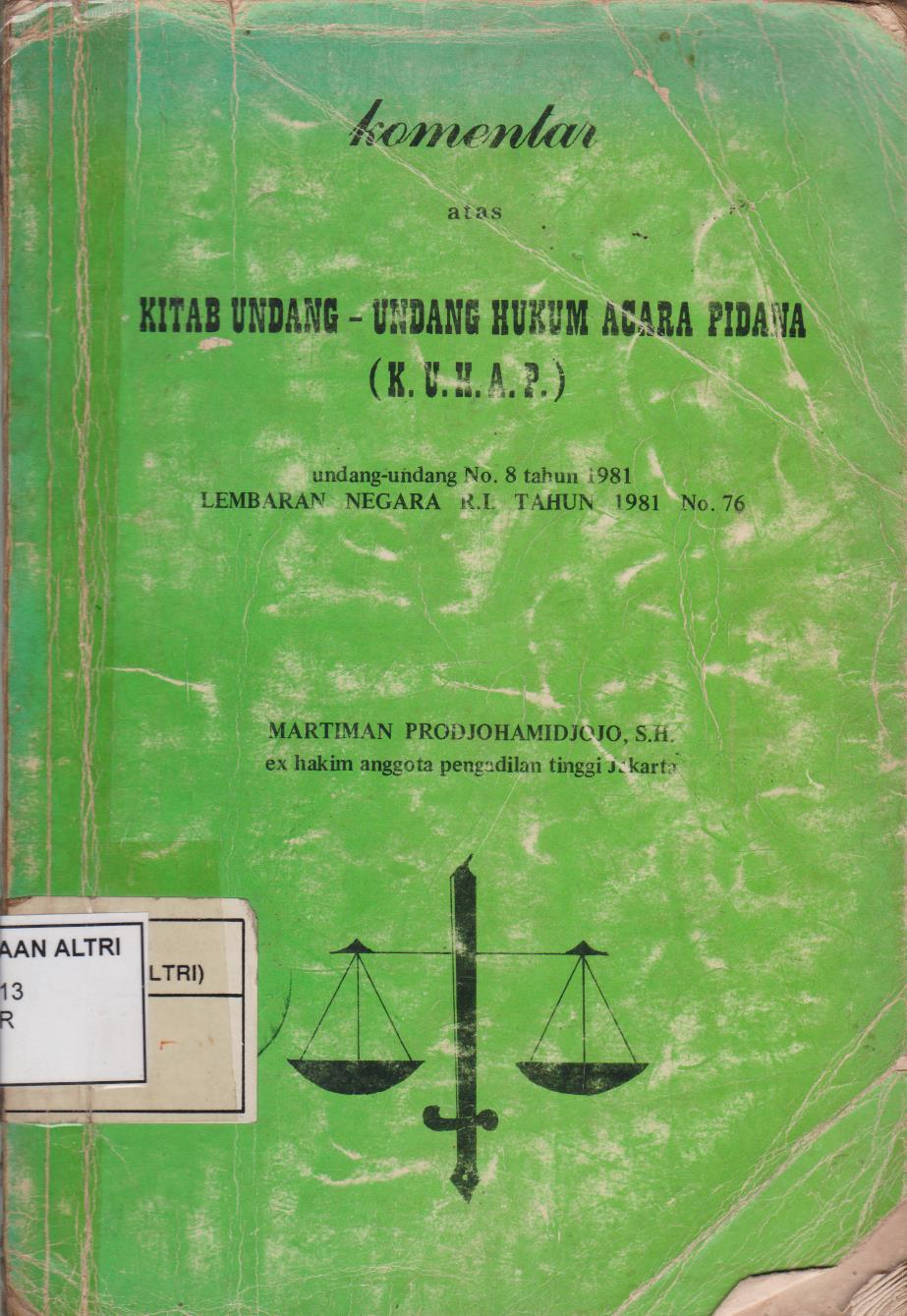 Komentar Atas Kitab Undang - Undang Acara Pidana (K.U.H.A.P) Undang - Undang No.8 Tahun 1981 Lembaran Negara RI Tahun 1981 No.76