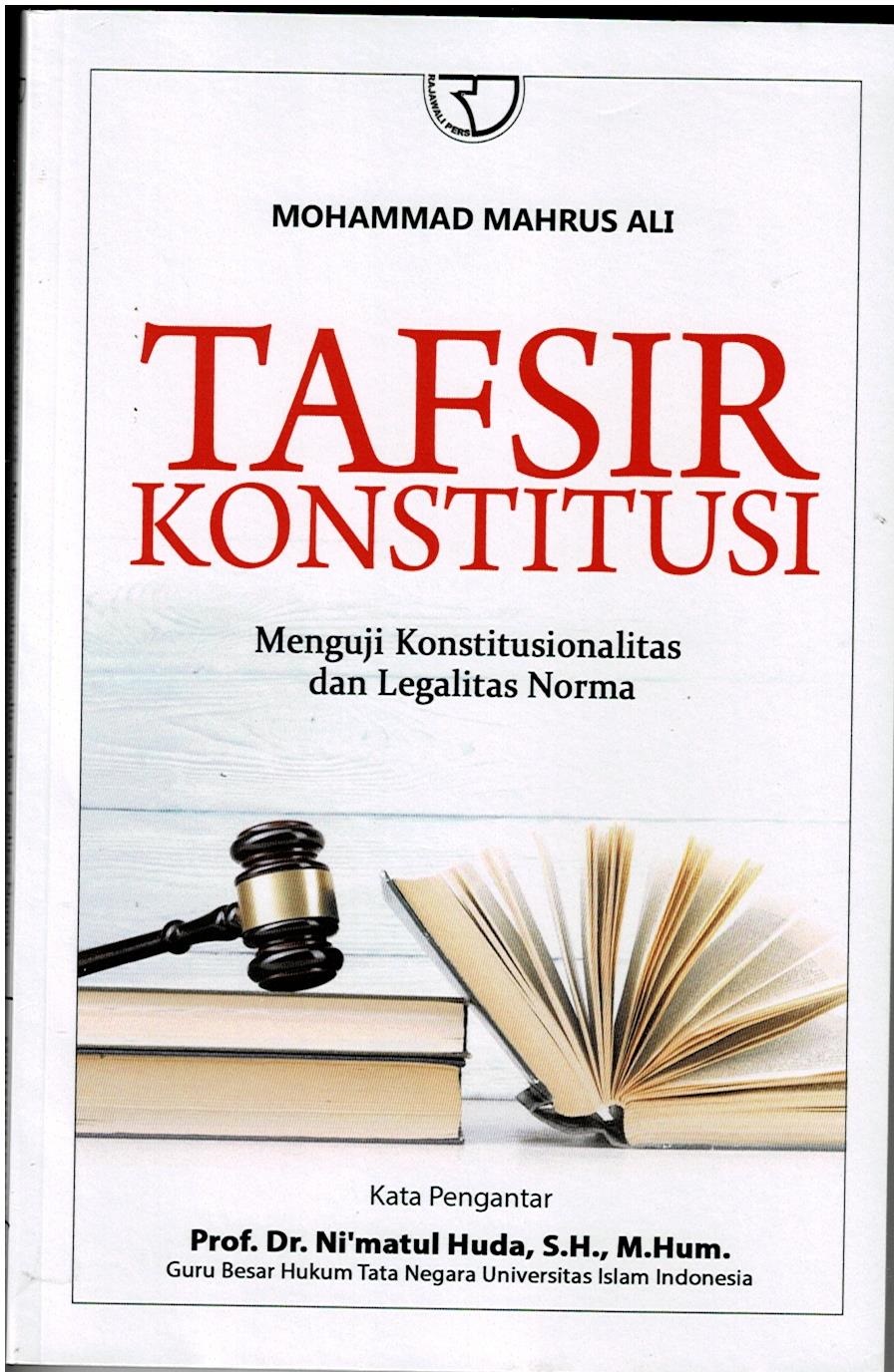 Tafsir Konstitusi : Menguji Konstitusionalitas dan Legalitas Norma